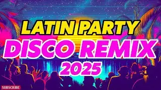 New Latin Disco Remixes 2025 – Best Nonstop Disco Party Music