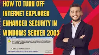 How to Turn Off Internet Explorer Enhanced Security in Windows Server 2003