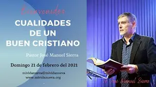 Cualidades de un buen cristiano - Pastor José Manuel Sierra