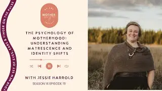 S14 Ep19 | The Psychology of Motherhood: Matrescence & Identity Shifts with Jessie Harrold