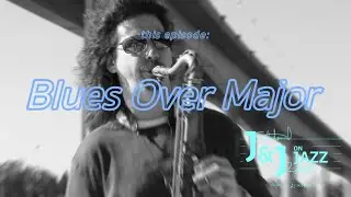 J&J on Jazz: Blues Over Major