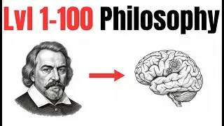 Level 1 to 100 of Philosophy That Makes You Rethink Your Entire Life