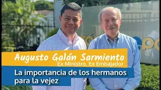 Augusto Galán Sarmiento, Ex Ministro, Ex Embajador. La importancia de los hermanos para la vejez