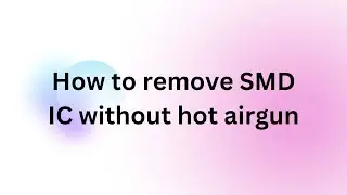How to Remove SMD ICs Without the use of a Hot Airgun 2022