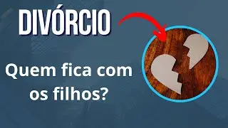 Div&oacute;rcio e guarda do filhos