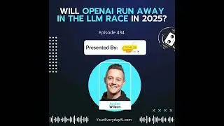 EP 434: Will OpenAI run away in the LLM race in 2025?