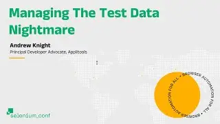 Managing the Test Data Nightmare - Andrew Knight, Applitools