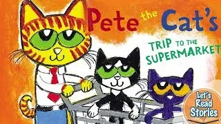 PETE THE CAT: Pete the Cat&rsquo;s Trip to the Supermarket - Children's Stories Read Aloud