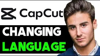 HOW TO CHANGE LANGUAGE ON CAPCUT APP & PC 2025 (FULL GUIDE)