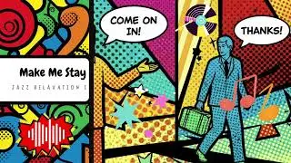 Make Me Stay - Jazz Relaxation I - Instrumental - Focus Work Or Study