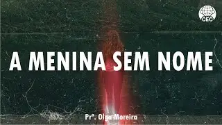 Culto Gera&ccedil;&atilde;o 22/08/2020 - A menina sem nome - Pra. Olga