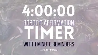 4 HOUR robotic affirmation timer with 1 minute intervals AND SUBLIMINAL