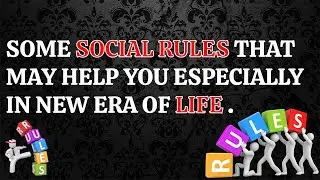 SOME SOCIAL RULES THAT MAY HELP YOU ESPECIALLY IN NEW ERA OF LIFE.