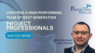 Creating a High Performing Team of Next Generation Project Delivery Professionals