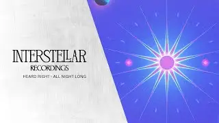 Heard Right - All Night Long | Interstellar Recordings
