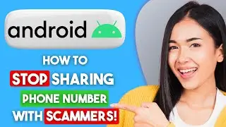 How to Stop My Phone Sharing My Number With Scammers on Android (2025) | Easy Guide