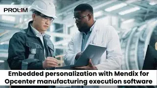 Embedded personalization with Mendix for Opcenter manufacturing execution software - PROLIM