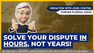 Solve Your Dispute in Hours, Not Years - Mediation with John Confini, Former Florida Judge