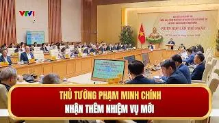 Thủ tướng Phạm Minh Chính nhận thêm nhiệm vụ mới