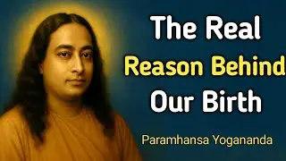 The Real Reason Behind Our Birth | Maya, Suffering & Soul Evolution | Paramahansa Yogananda