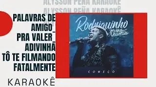 Karaokê - Rodriguinho - Palavras de Amigo / Pra Valer / Adivinha / Tô Te Filmando / Fatalmente
