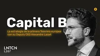 CAPITAL B o c&oacute;mo es liderar la primera TESORERA BITCOIN de Europa con Alexandre Laizet