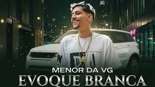 Mc Menor Da Vg - Evoque Branca