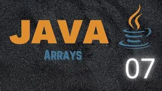 Learning Java 07 - Arrays