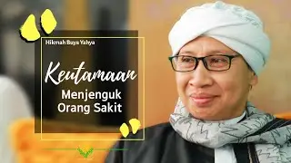 Keutamaan Menjenguk Orang Sakit | Hikmah Buya Yahya