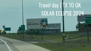 Travel Day | Texas to Oklahoma | Solar eclipse 2024