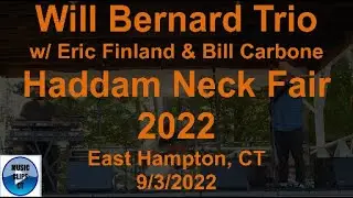 Will Bernard Trio w/ Eric Finland & Bill Carbone at The Haddam Neck Fair in East Hampton CT 9/3/2022