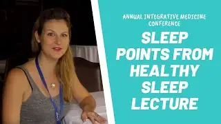 Sleep Points From Annual Integrative Medicine Conference Healthy Sleep Lecture