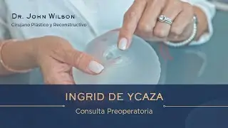 Ingrid de Ycaza - Cita Pre operatoria / Dr. John Wilson