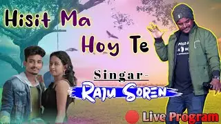 Hisit Ma Hoy Te // Raju Soren // New Santali Program Video Song  2022