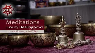 Meditation with Healingbowl&reg; Luxury collectible sets of singing bowls - Old Tibet and Mustang