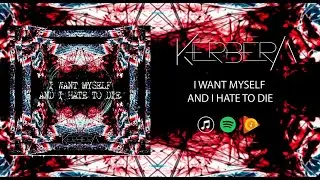 I Want Myself And I Hate To Die - Kerbera (Official Lyric Video)
