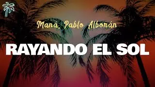 Man&aacute;, Pablo Albor&aacute;n - RAYANDO EL SOL (Letra Oficial / Official Lyrics)