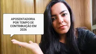 APOSENTADORIA POR TEMPO DE CONTRIBUIÇÃO EM 2026