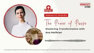 The Power of Pause: Mastering Transformation with Ana Melikian #PIEMethod #MindsetZonePodcast