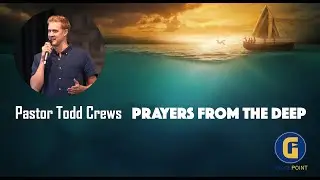 Prayers From The Deep | Pastor Todd Crews | GracePoint