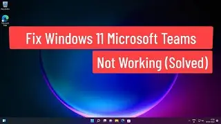 Fix Windows 11  Microsoft Teams Not Working (Solved)