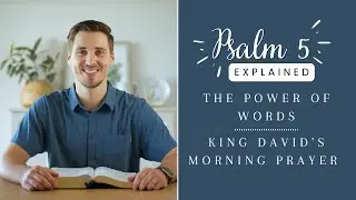 King David's Morning Prayer (Psalm 5 EXPLAINED)