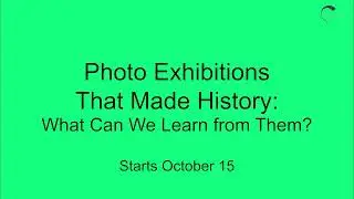Photo Exhibitions That Made History: What Can We Learn from Them? with Dortje Fink