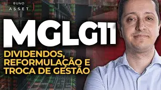 MGLG11: Dividendos, Reformula&ccedil;&atilde;o, Troca de Gest&atilde;o e Pr&oacute;ximos Passos | Suno Asset