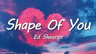 Ed Sheeran - Shape of You (Lyrics)