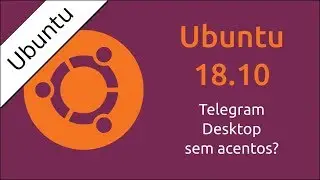Acentos no Telegram Desktop - Ubuntu 18.10