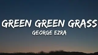George Ezra - Green Green Grass (Lyrics)