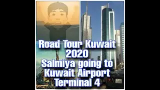 Road Tour Kuwait 2020 - from Salmiya going to Kuwait Airways Terminal 4 -  Yope Effort