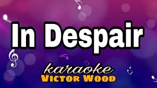 In Despair - Victor Wood/karaoke version 