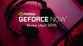 NVIDIA GeForce NOW Review (April 2019)